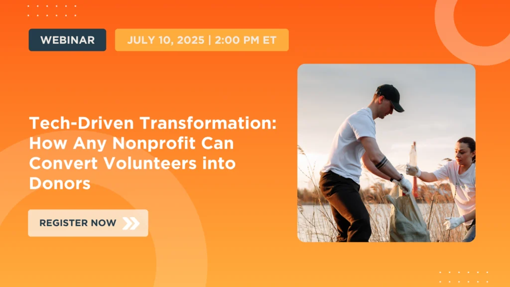 Tech-Driven Transformation: How Any Nonprofit Can Convert Volunteers into Donors